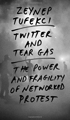 Book Cover Twitter and Tear Gas: The Power and Fragility of Networked Protest