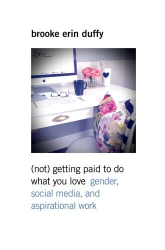Book Cover (Not) Getting Paid to Do What You Love: Gender, Social Media, and Aspirational Work