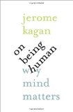 On Being Human: Why Mind Matters