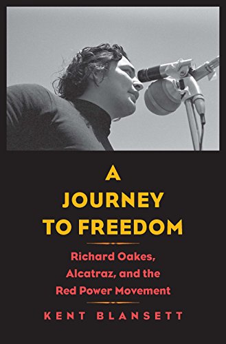 Book Cover A Journey to Freedom: Richard Oakes, Alcatraz, and the Red Power Movement (The Henry Roe Cloud Series on American Indians and Modernity)