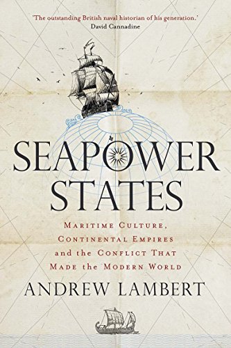 Book Cover Seapower States: Maritime Culture, Continental Empires and the Conflict That Made the Modern World