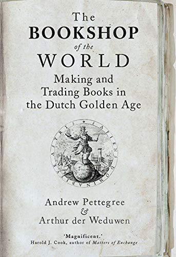 Book Cover The Bookshop of the World: Making and Trading Books in the Dutch Golden Age