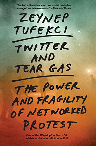 Book Cover Twitter and Tear Gas: The Power and Fragility of Networked Protest