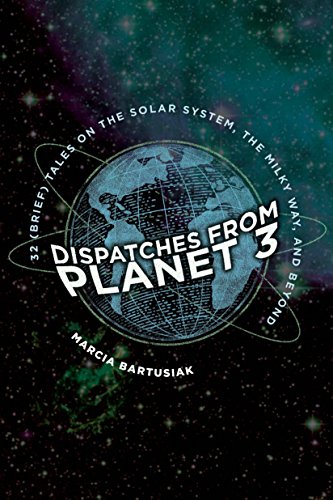 Book Cover Dispatches from Planet 3: Thirty-Two (Brief) Tales on the Solar System, the Milky Way, and Beyond