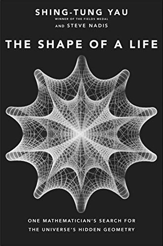 Book Cover The Shape of a Life: One Mathematician's Search for the Universe's Hidden Geometry