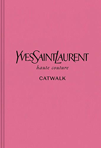 Book Cover Yves Saint Laurent: The Complete Haute Couture Collections, 1962â€“2002 (Catwalk)