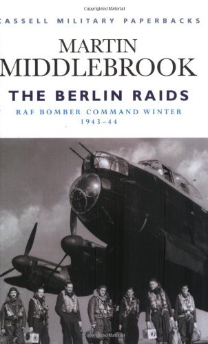 Cassell Military Classics: The Berlin Raids: RAF Bomber Command Winter 1943-44