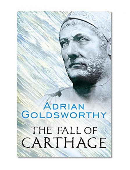 Book Cover The Fall of Carthage: The Punic Wars 265-146BC (Cassell Military Paperbacks)