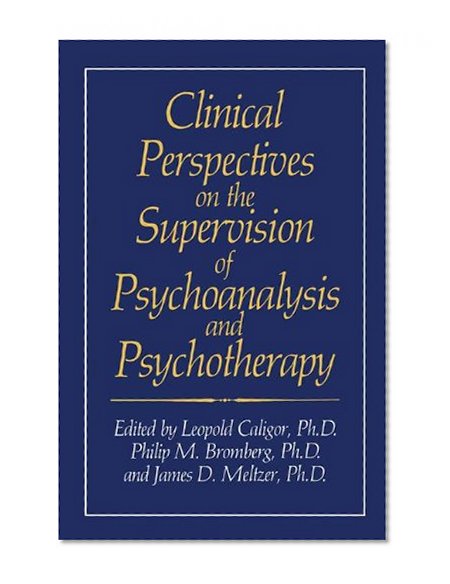 Clinical Perspectives on the Supervision of Psychoanalysis and Psychotherapy (Critical Issues in Psychiatry)