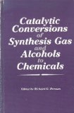 Catalytic Conversions of Synthetic Gas and Alcohols to Chemicals