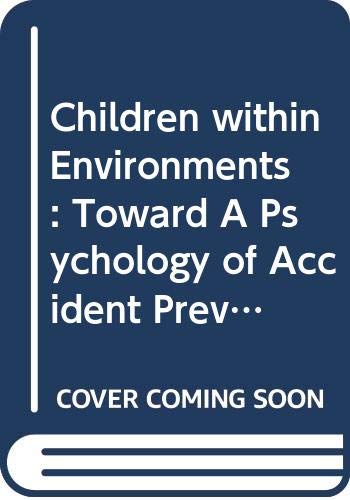 Children within Environments : Toward A Psychology of Accident Prevention