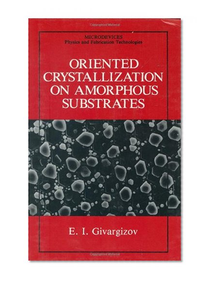 Oriented Crystallization on Amorphous Substrates (Microdevices)