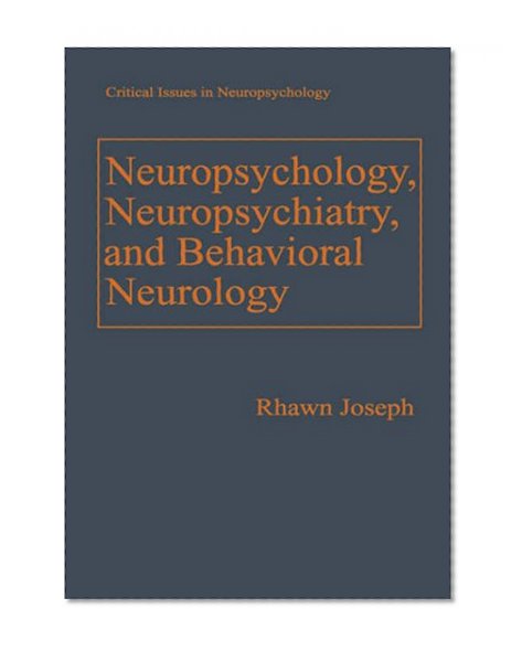 Neuropsychology, Neuropsychiatry, and Behavioral Neurology (Critical Issues in Neuropsychology)