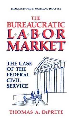 The Bureaucratic Labor Market: The Case of the Federal Civil Service (Springer Studies in Work and Industry)
