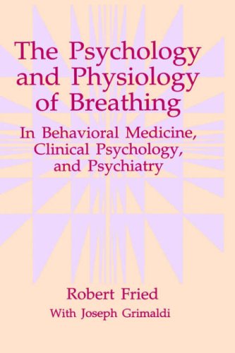 The Psychology and Physiology of Breathing: In Behavioral Medicine, Clinical Psychology, and Psychiatry (The Springer Series in Behavioral Psychophysiology and Medicine)