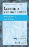 Learning in Cultural Context: Family, Peers, and School (International and Cultural Psychology)