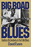 Big Road Blues: Tradition And Creativity In The Folk Blues (A Da Capo paperback)