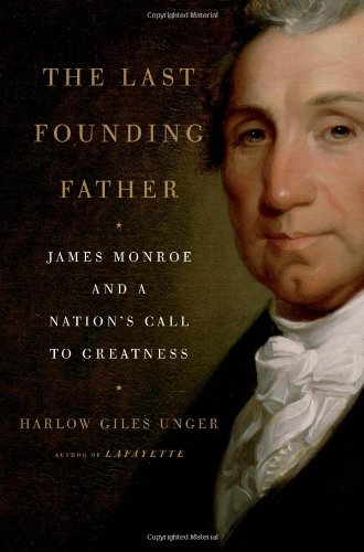 Book Cover The Last Founding Father: James Monroe and a Nation's Call to Greatness