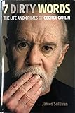 7 Dirty Words: The Life and Crimes of George Carlin