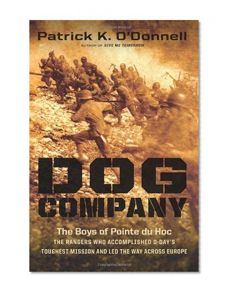 Book Cover Dog Company: The Boys of Pointe du Hoc--the Rangers Who Accomplished D-Day's Toughest Mission and Led the Way across Europe