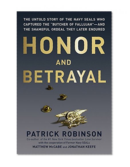 Book Cover Honor and Betrayal: The Untold Story of the Navy SEALs Who Captured the 