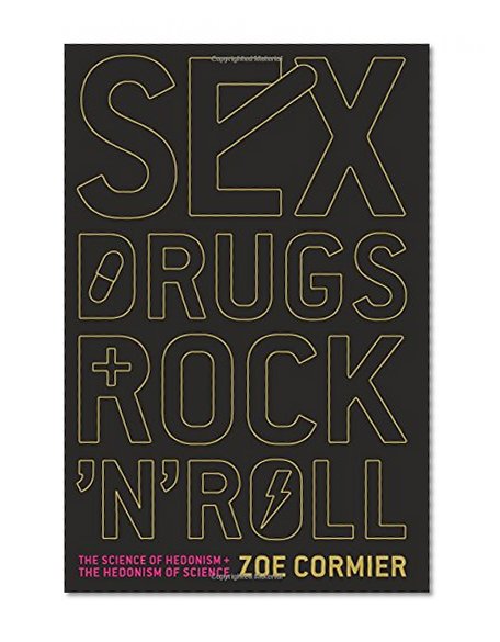 Sex, Drugs, and Rock 'n' Roll: The Science of Hedonism and the Hedonism of Science