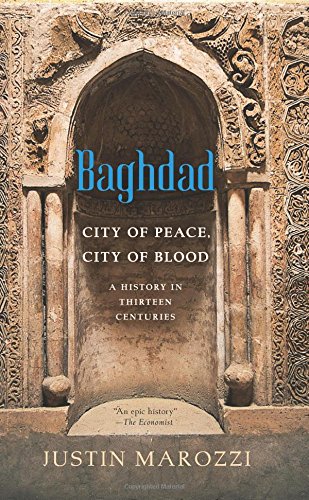 Baghdad: City of Peace, City of Blood--A History in Thirteen Centuries