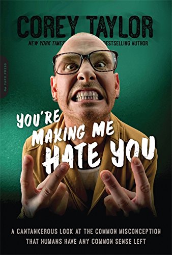 Book Cover You're Making Me Hate You: A Cantankerous Look at the Common Misconception That Humans Have Any Common Sense Left