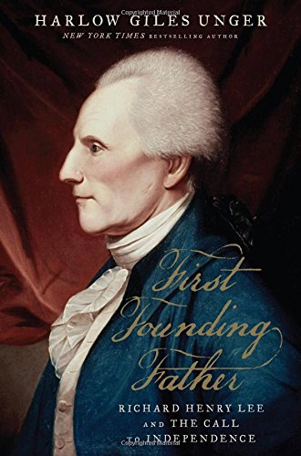 Book Cover First Founding Father: Richard Henry Lee and the Call to Independence