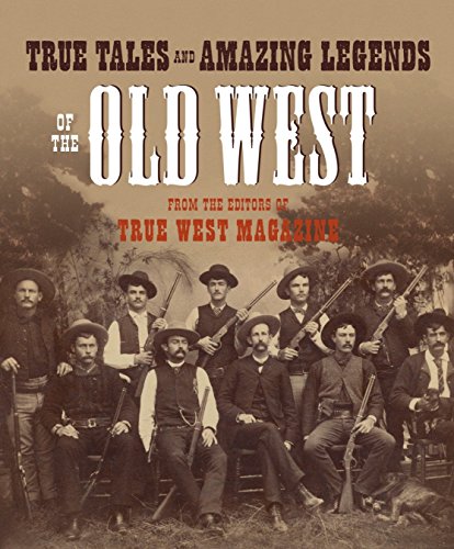 Book Cover True Tales and Amazing Legends of the Old West: From True West Magazine