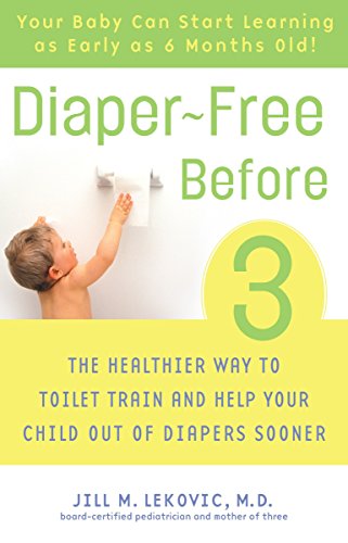Book Cover Diaper-Free Before 3: The Healthier Way to Toilet Train and Help Your Child Out of Diapers Sooner