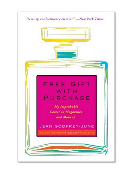 Free Gift with Purchase: My Improbable Career in Magazines and Makeup