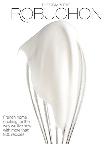 Book Cover The Complete Robuchon: French Home Cooking for the Way We Live Now with More than 800 Recipes: A Cookbook