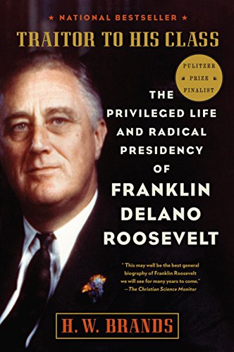 Book Cover Traitor to His Class: The Privileged Life and Radical Presidency of Franklin Delano Roosevelt
