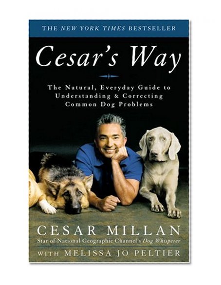 Book Cover Cesar's Way: The Natural, Everyday Guide to Understanding and Correcting Common Dog Problems