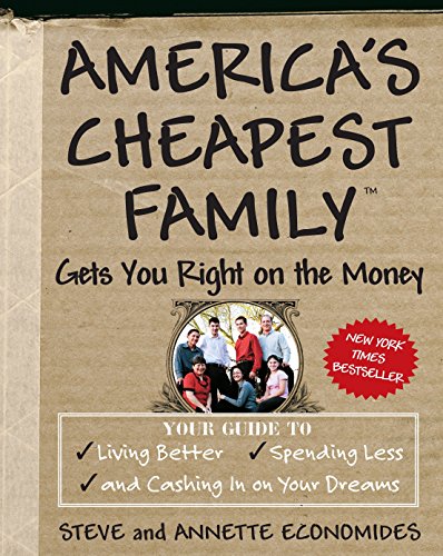 Book Cover America's Cheapest Family Gets You Right on the Money: Your Guide to Living Better, Spending Less, and Cashing in on Your Dreams
