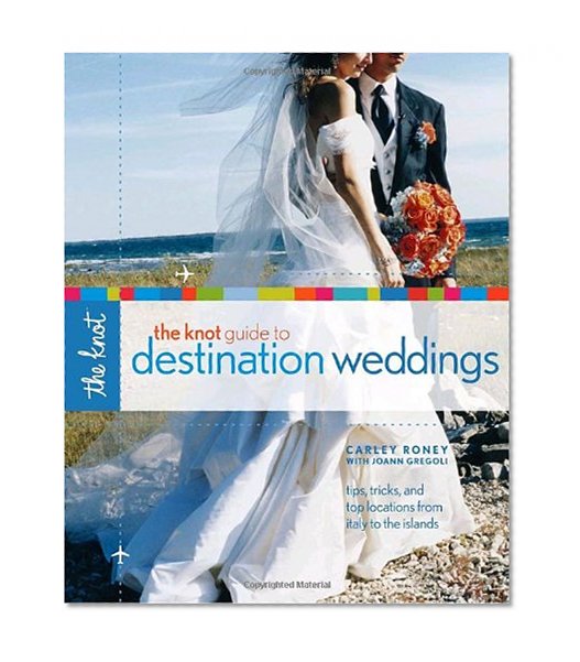 Book Cover The Knot Guide to Destination Weddings: Tips, Tricks, and Top Locations from Italy to the Islands