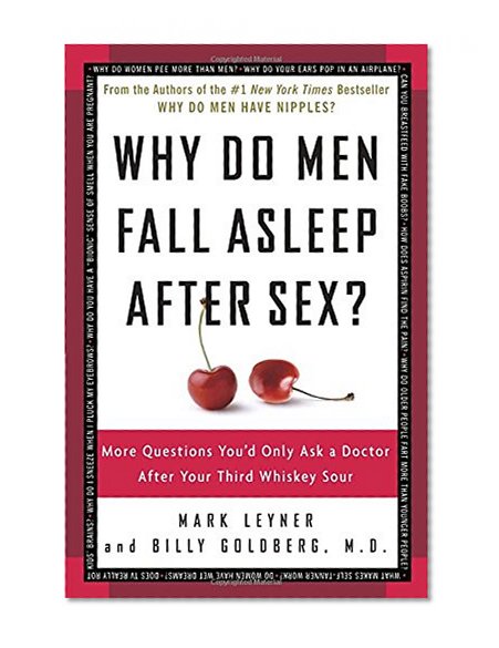 Why Do Men Fall Asleep After Sex?: More Questions You'd Only Ask a Doctor After Your Third Whiskey Sour