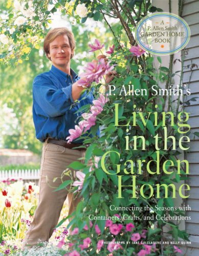 Book Cover P. Allen Smith's Living in the Garden Home: Connecting the Seasons with Containers, Crafts, and Celebrations