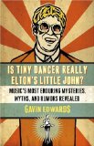Is Tiny Dancer Really Elton's Little John?: Music's Most Enduring Mysteries, Myths, and Rumors Revealed