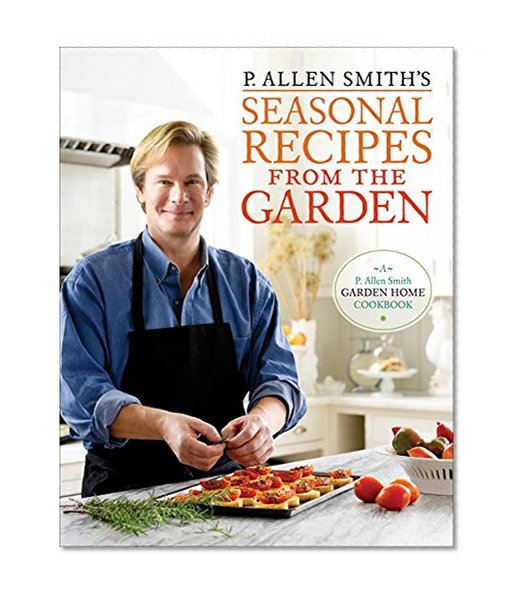 Book Cover P. Allen Smith's Seasonal Recipes from the Garden: A Garden Home Cookbook