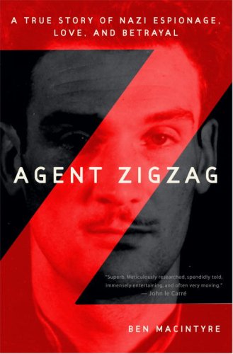Book Cover Agent Zigzag: A True Story of Nazi Espionage, Love, and Betrayal