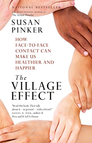 Book Cover The Village Effect: How Face-to-Face Contact Can Make Us Healthier and Happier