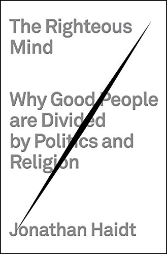 Book Cover The Righteous Mind: Why Good People Are Divided by Politics and Religion