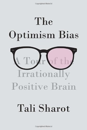 Book Cover The Optimism Bias: A Tour of the Irrationally Positive Brain