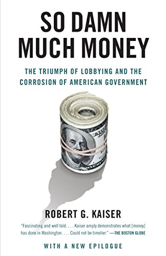 Book Cover So Damn Much Money: The Triumph of Lobbying and the Corrosion of American Government
