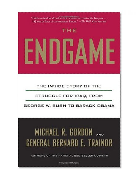 Book Cover The Endgame: The Inside Story of the Struggle for Iraq, from George W. Bush to Barack Obama