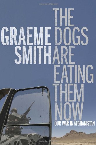 The Dogs Are Eating Them Now: Our War in Afghanistan