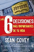 Las 6 Decisiones Mas Importantes De Tu Vida / The 6 Most Important Decisions You'll Ever Make: Guia Para Jovenes / A Guide for Teens (Spanish Edition)
