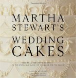 Martha Stewart's Wedding Cakes: More Than 100 Inspiring Cakes--An Indispensable Guide for the Bride and the Baker